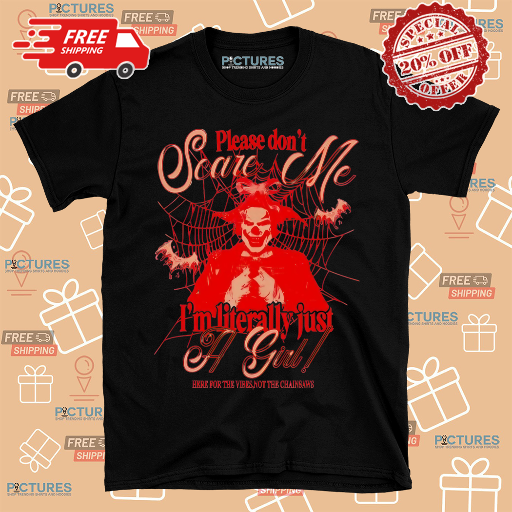 Clown Please Do Not Scare Me I Am Literally Just A Girl Shirt