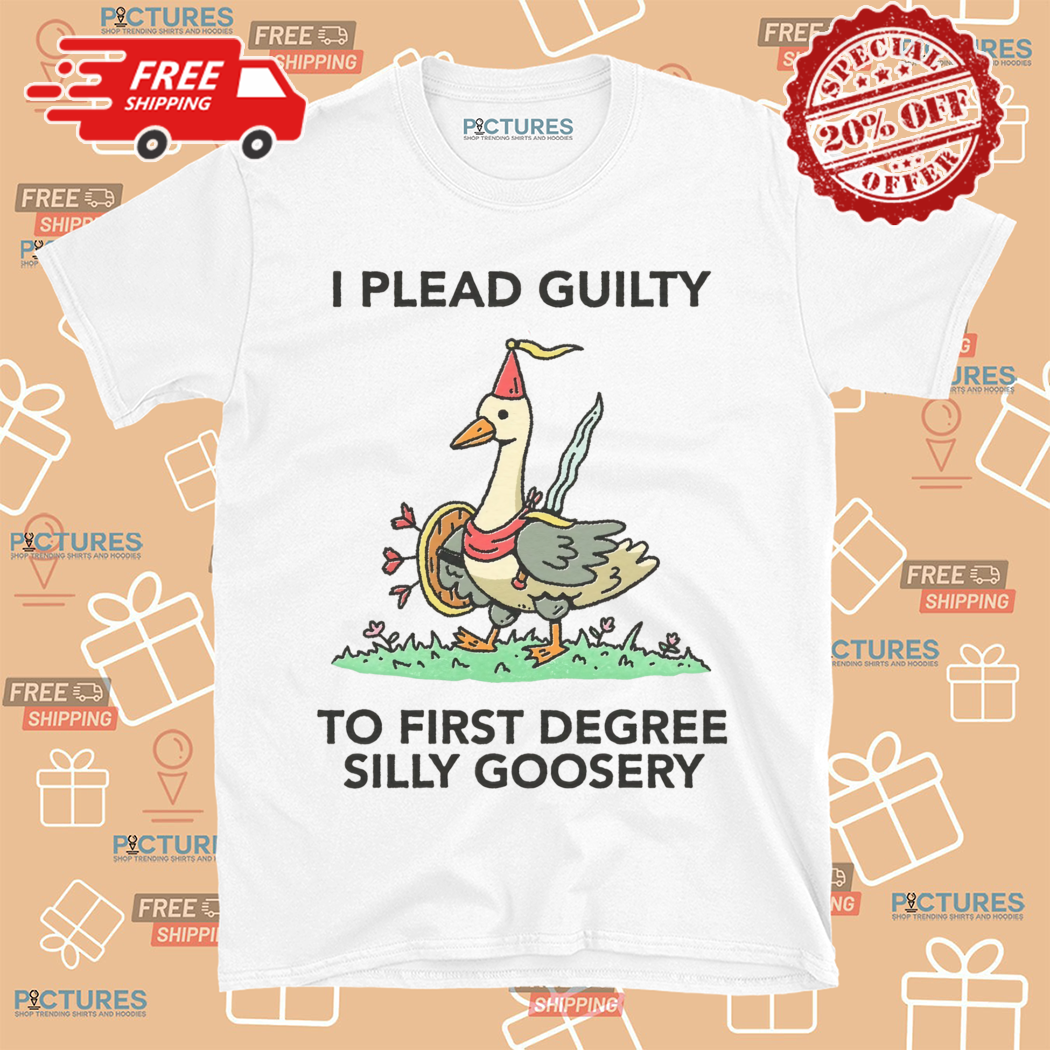 Duck I Plead Guilty To First Degree Silly Goosery Shirt