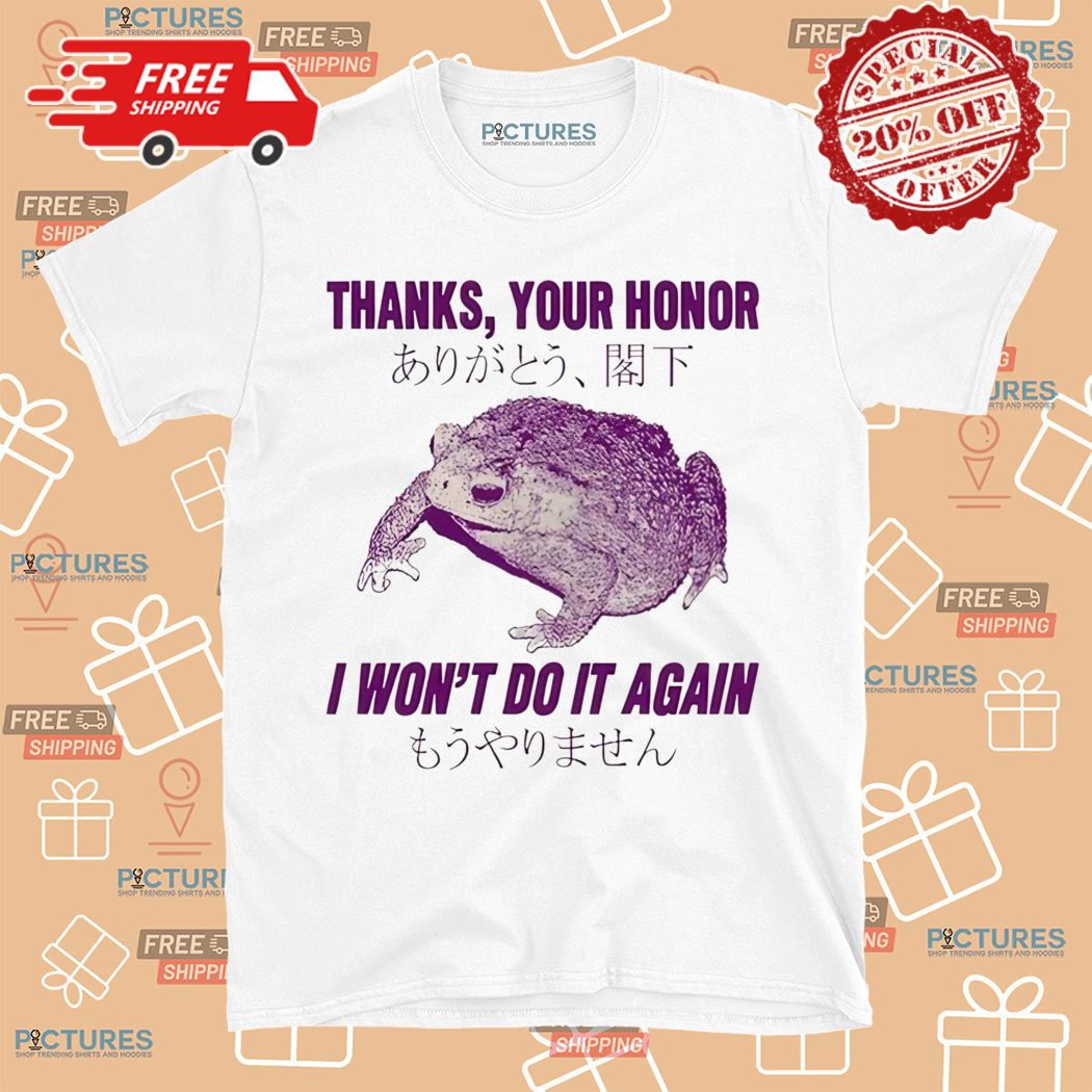 Thanks Your Honor I Won't Do It Again Frog Shirt Thanks Your Honor I Won't Do It Again Frog Shirt