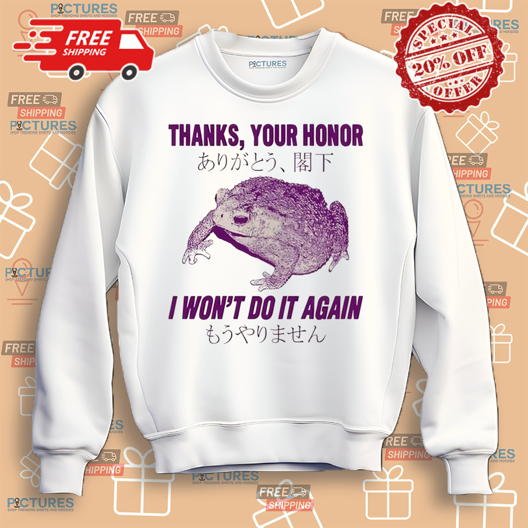 Thanks Your Honor I Won't Do It Again Frog Shirt Thanks Your Honor I Won't Do It Again Frog Shirt