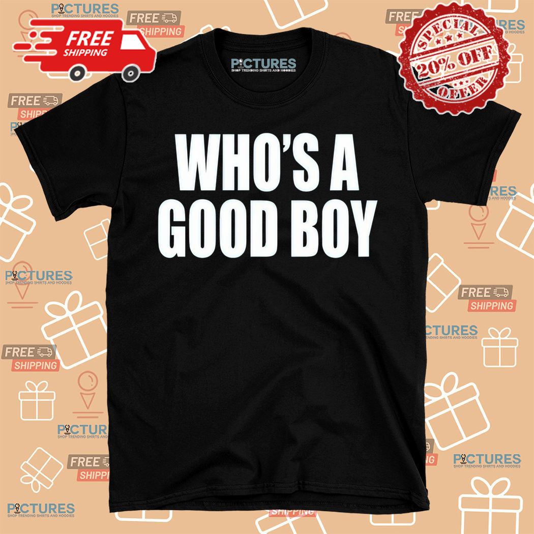 Whos A Good Boy Shirt