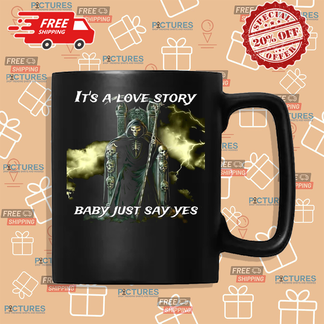 Skeleton Death Its A Love Story Baby Just Say Yes Shirt Skeleton Death Its A Love Story Baby Just Say Yes Shirt
