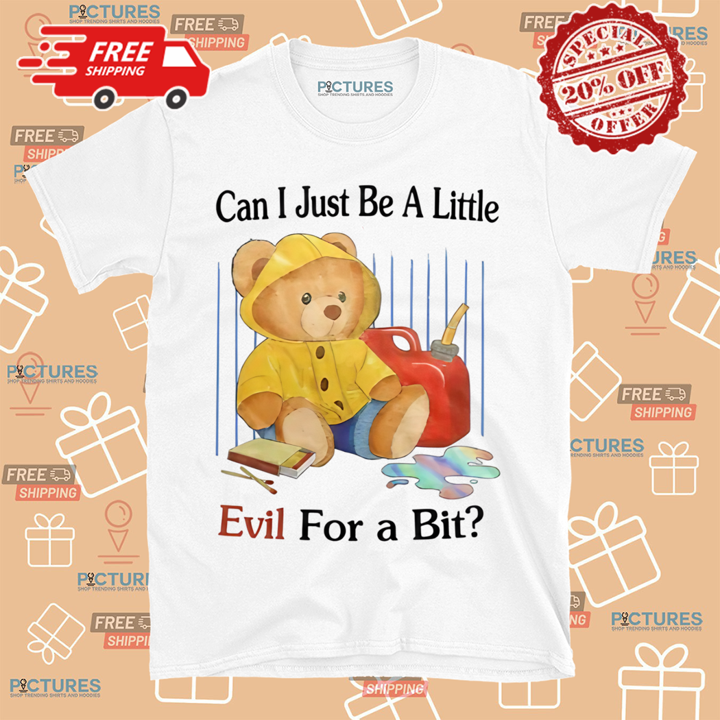 Bear Can I Just Be A Little Evil For A Bit Shirt