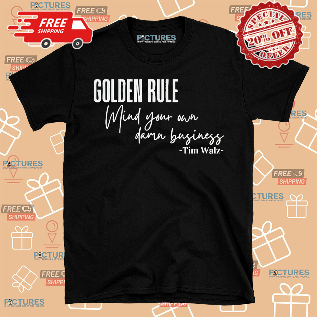 Golden Rule Mind Your Own Damn Business Shirt
