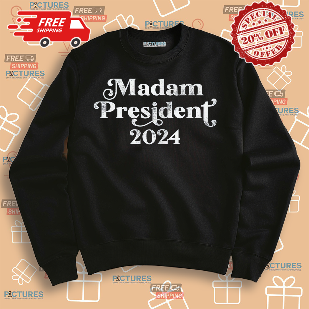 Madam President 2024 Shirt Madam President 2024 Shirt