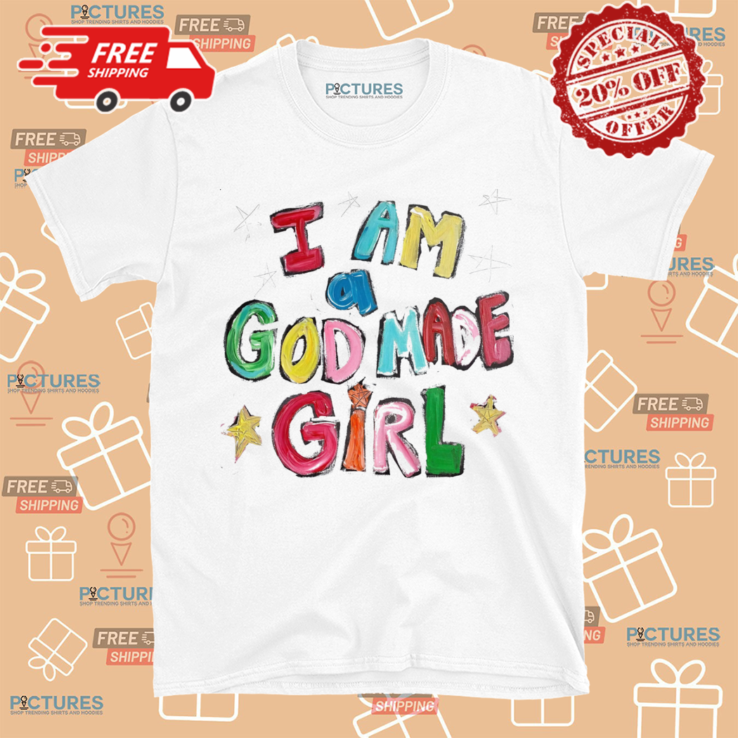 I Am A God Made Girl Shirt