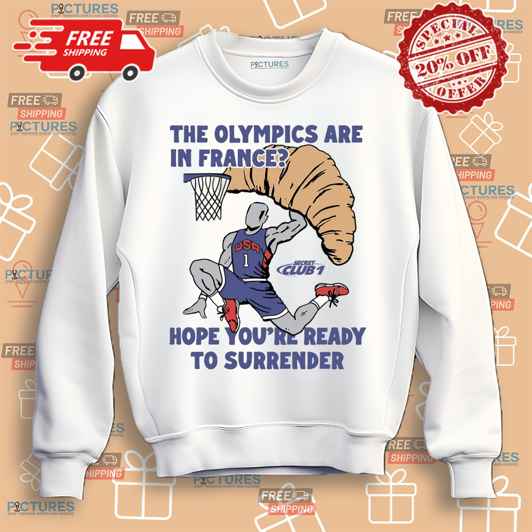 USA Champion The Olympics Are In France Hope You Are Ready To Surrender Shirt USA Champion The Olympics Are In France Hope You Are Ready To Surrender Shirt