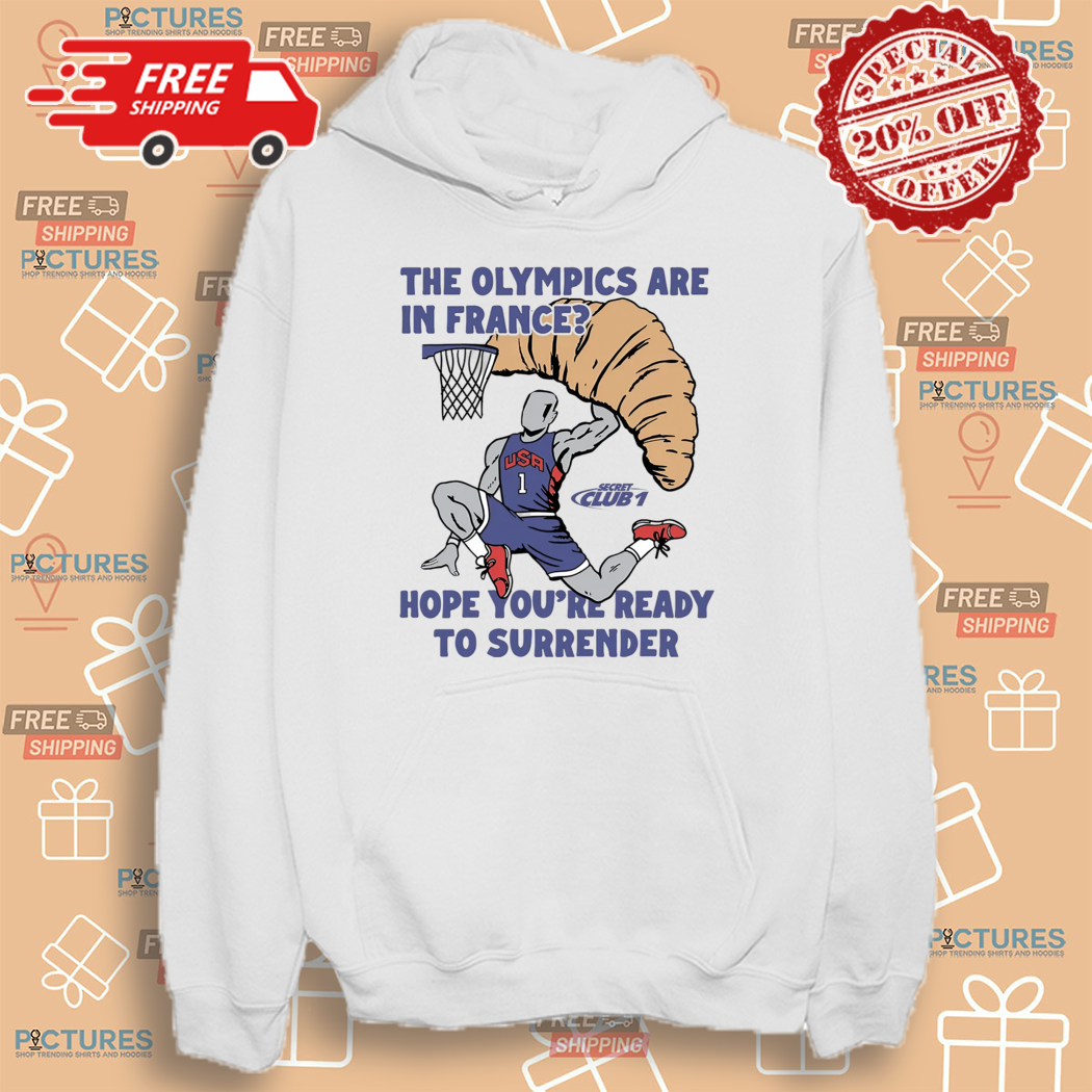 USA Champion The Olympics Are In France Hope You Are Ready To Surrender Shirt USA Champion The Olympics Are In France Hope You Are Ready To Surrender Shirt