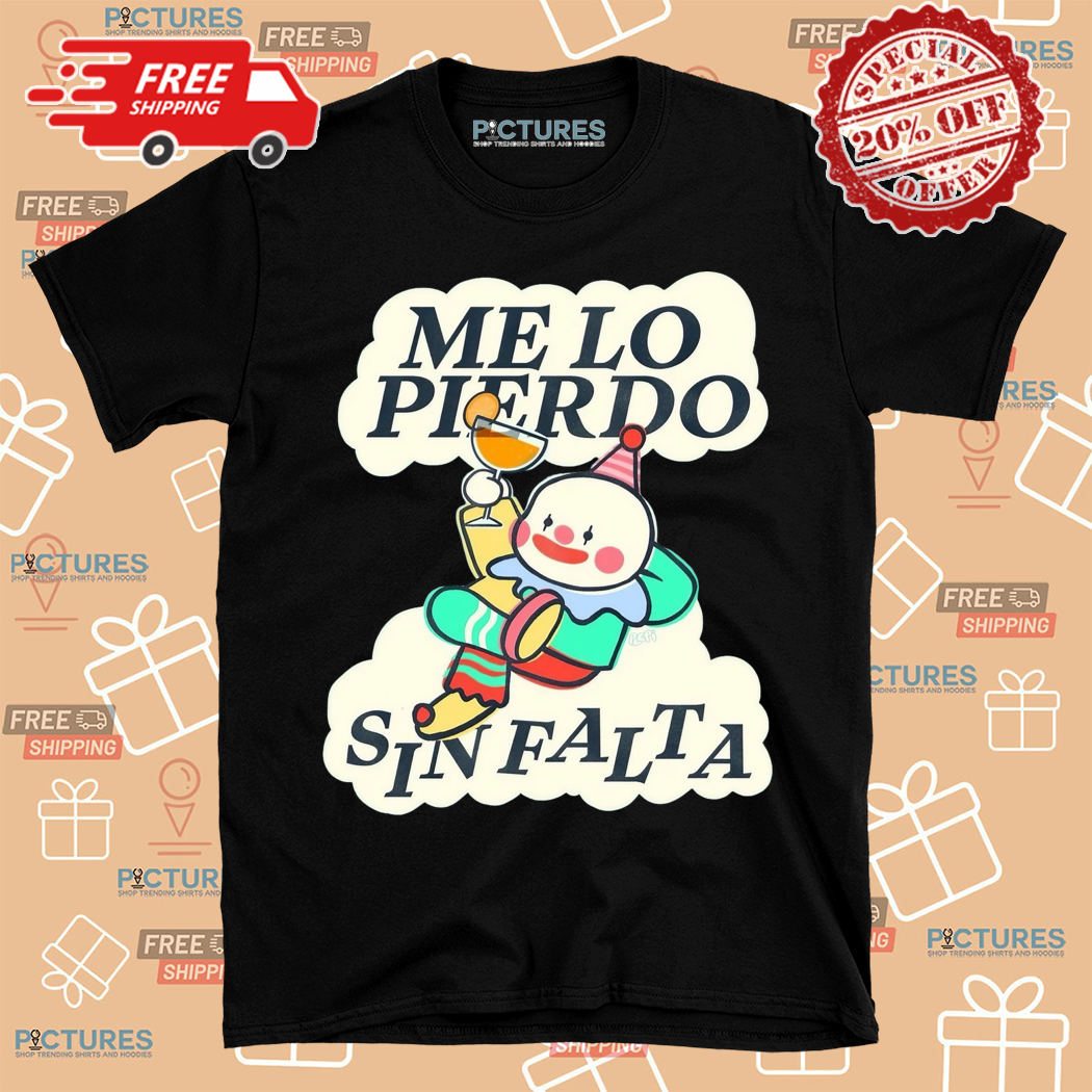 Me Lo Sin Falta Shirt