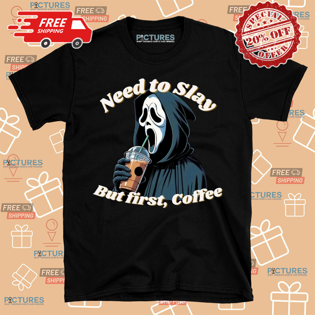 Ghost Need To Slay But First Coffee Shirt