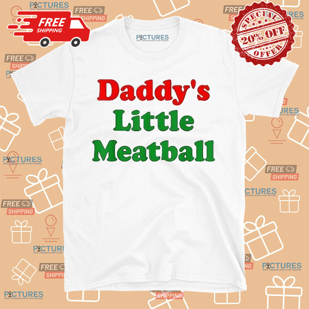 Daddys Little Meatball Shirt