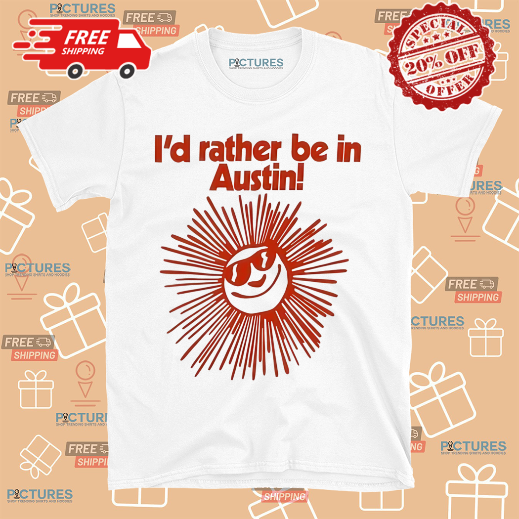 Fsgprints Id Rather Be In Austin Shirt