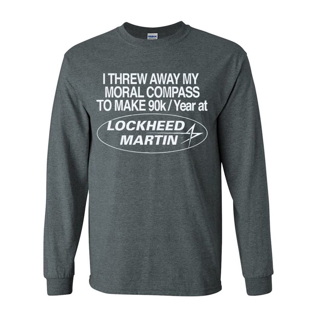 I Threw Away My Moral Compass To Make 90K Year At Lockheed Martin Shirt I Threw Away My Moral Compass To Make 90K Year At Lockheed Martin Shirt