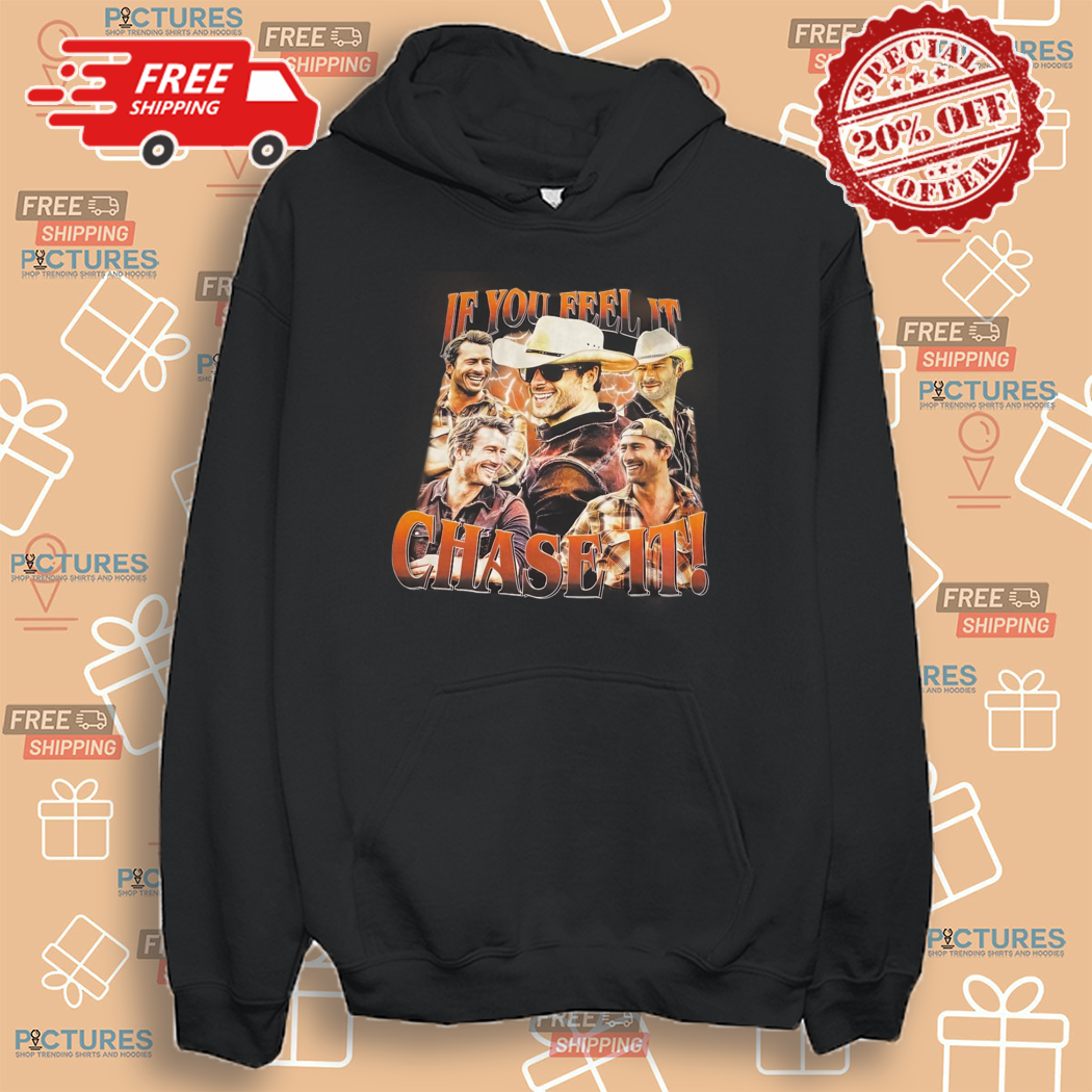 If You Feel It Chase It Glen Powell Tyler Owens Twisters Shirt If You Feel It Chase It Glen Powell Tyler Owens Twisters Shirt