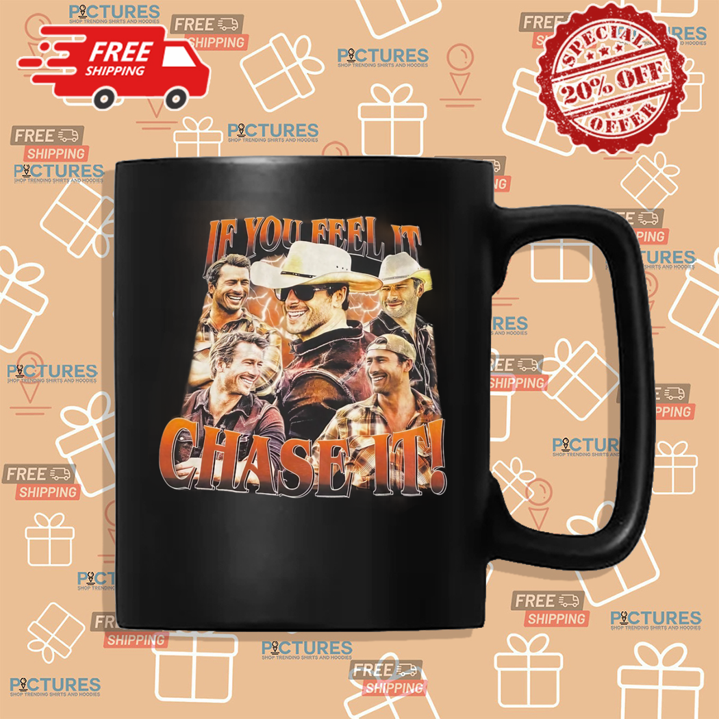 If You Feel It Chase It Glen Powell Tyler Owens Twisters Shirt If You Feel It Chase It Glen Powell Tyler Owens Twisters Shirt