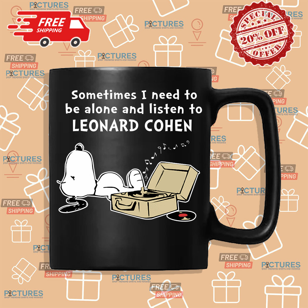 16-383573 Snoopy sometimes I need to be alone and listen to Leonard Cohen shirt 6 Picturestees Customized Gifts