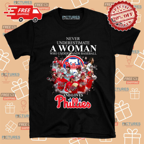 Never Underestimate A Woman Who Understands Baseball And Loves Phillies Signature Shirt
