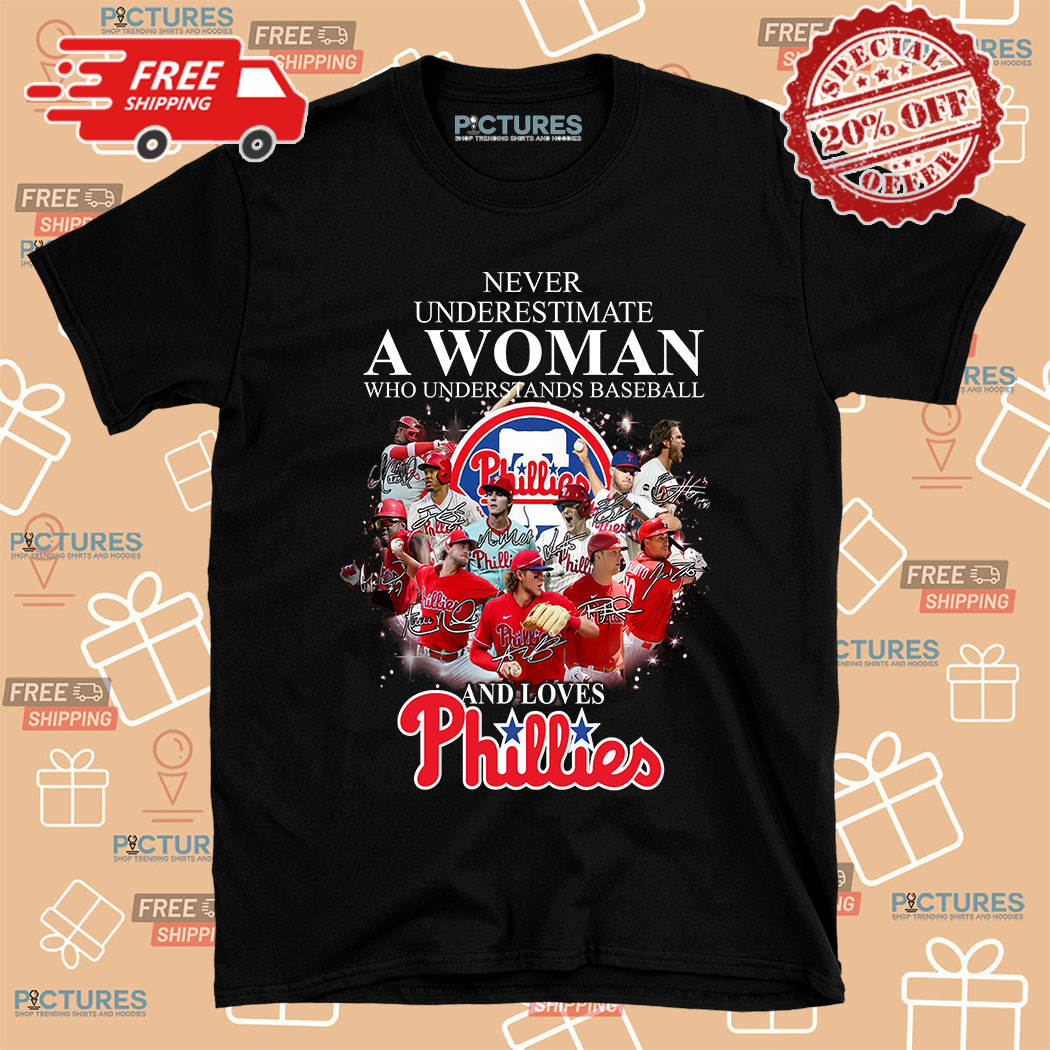 Never Underestimate A Woman Who Understands Baseball And Loves Phillies Signature Shirt