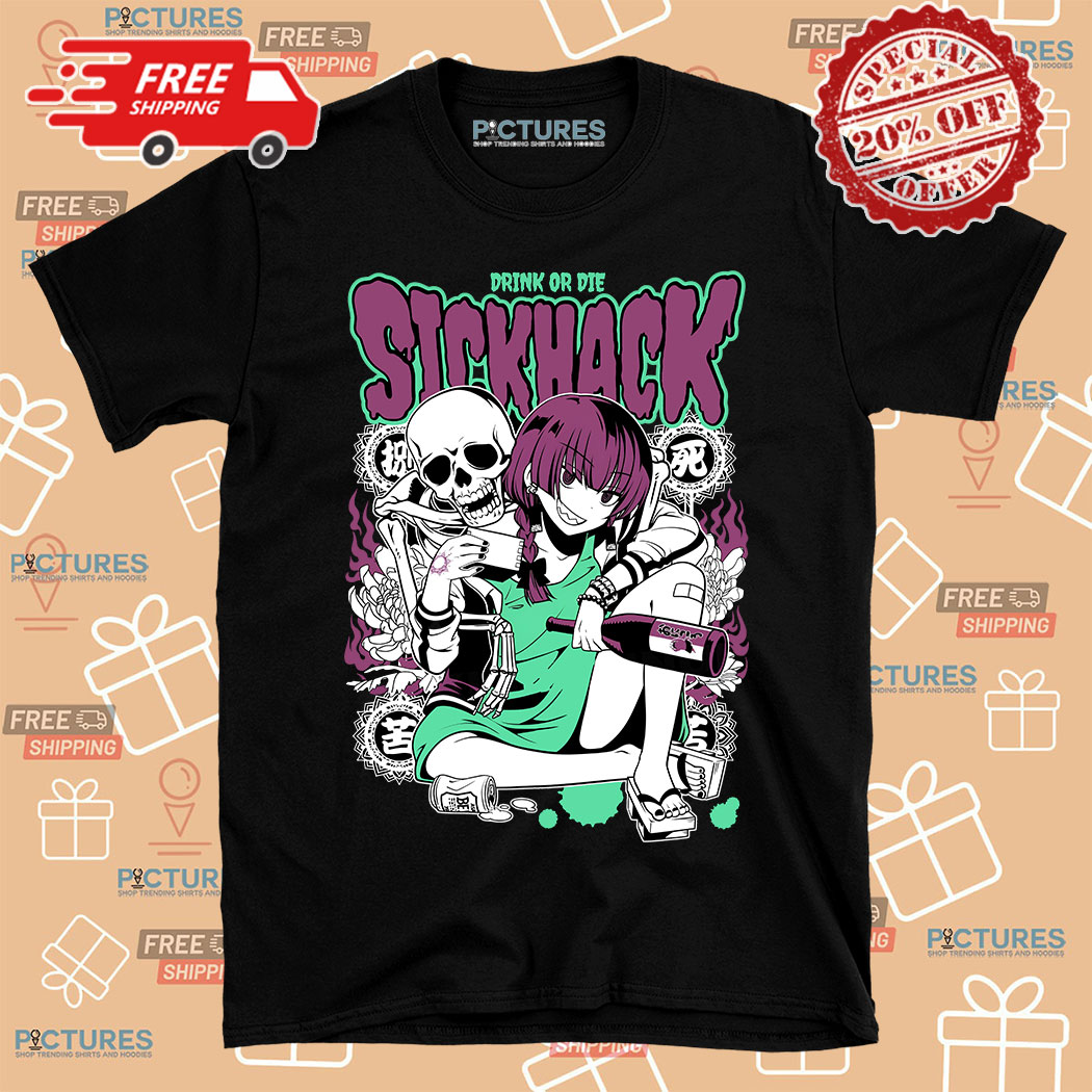 Girl Skeleton Drink Or Die Sickhack Shirt