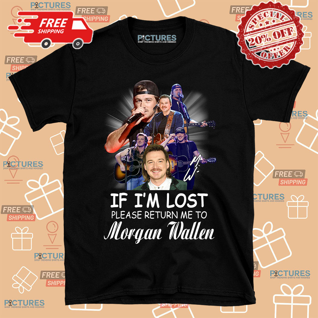 If I'm Lost Please Return Me To Morgan Wallen Shirt
