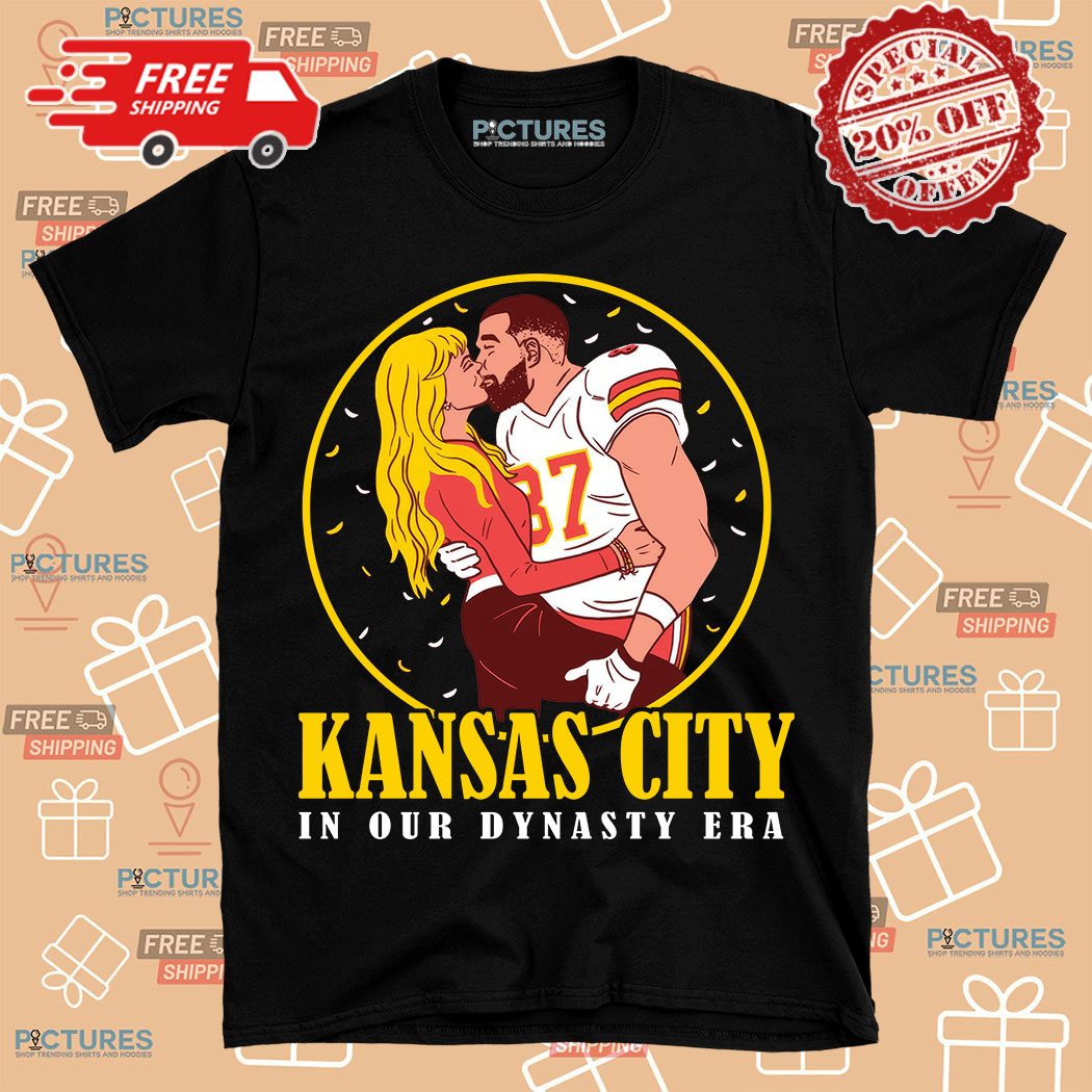 Kansas City In Our Dynasty Era Travis Kelce Taylors Shirt