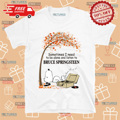 Snoopy Sometimes I Need To Be Alone And Listen To Bruce Springsteen Autumn shirt