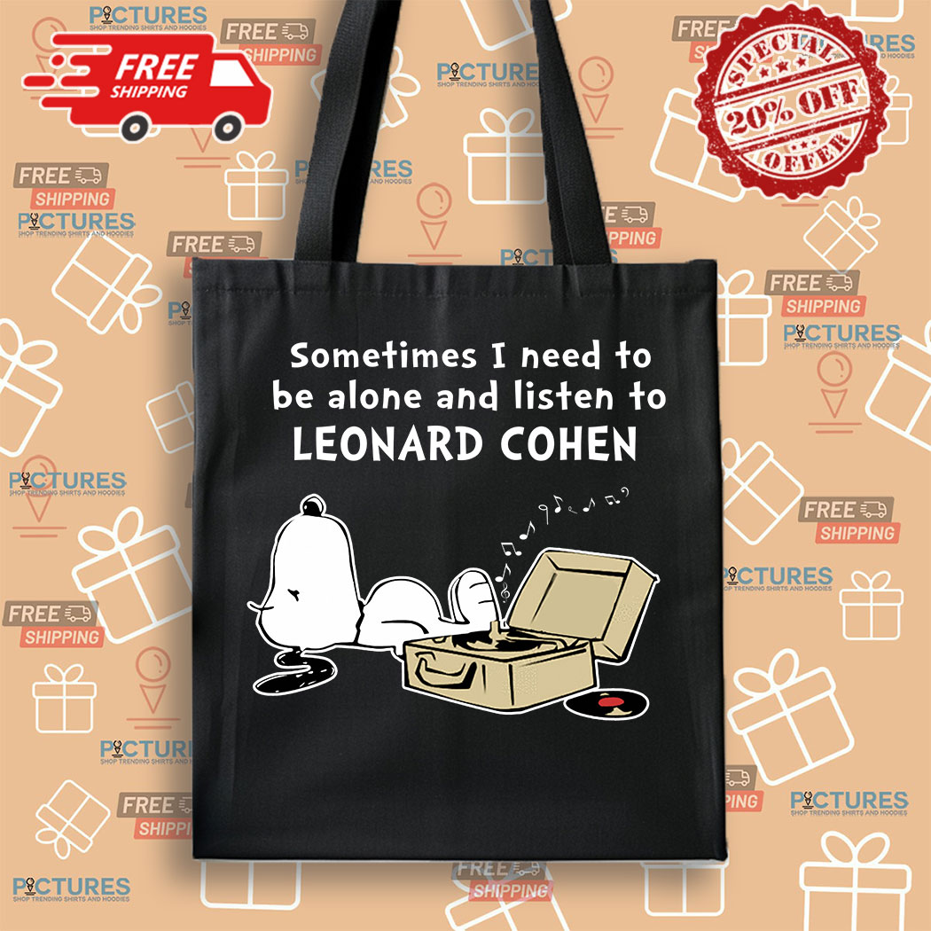 8-383573 Snoopy sometimes I need to be alone and listen to Leonard Cohen shirt 4 Picturestees Customized Gifts