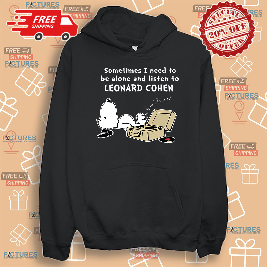 9-383573 Snoopy sometimes I need to be alone and listen to Leonard Cohen shirt 5 Picturestees Customized Gifts