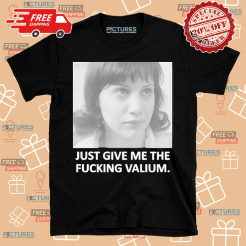Brittany Murphy Girl Interrupted 1999 Just Give Me The Fucking Valium Shirt