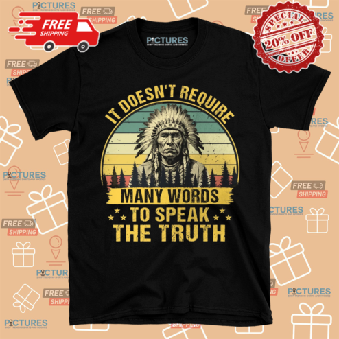 It Does Not Require Many Words To Speak The Truth Shirt