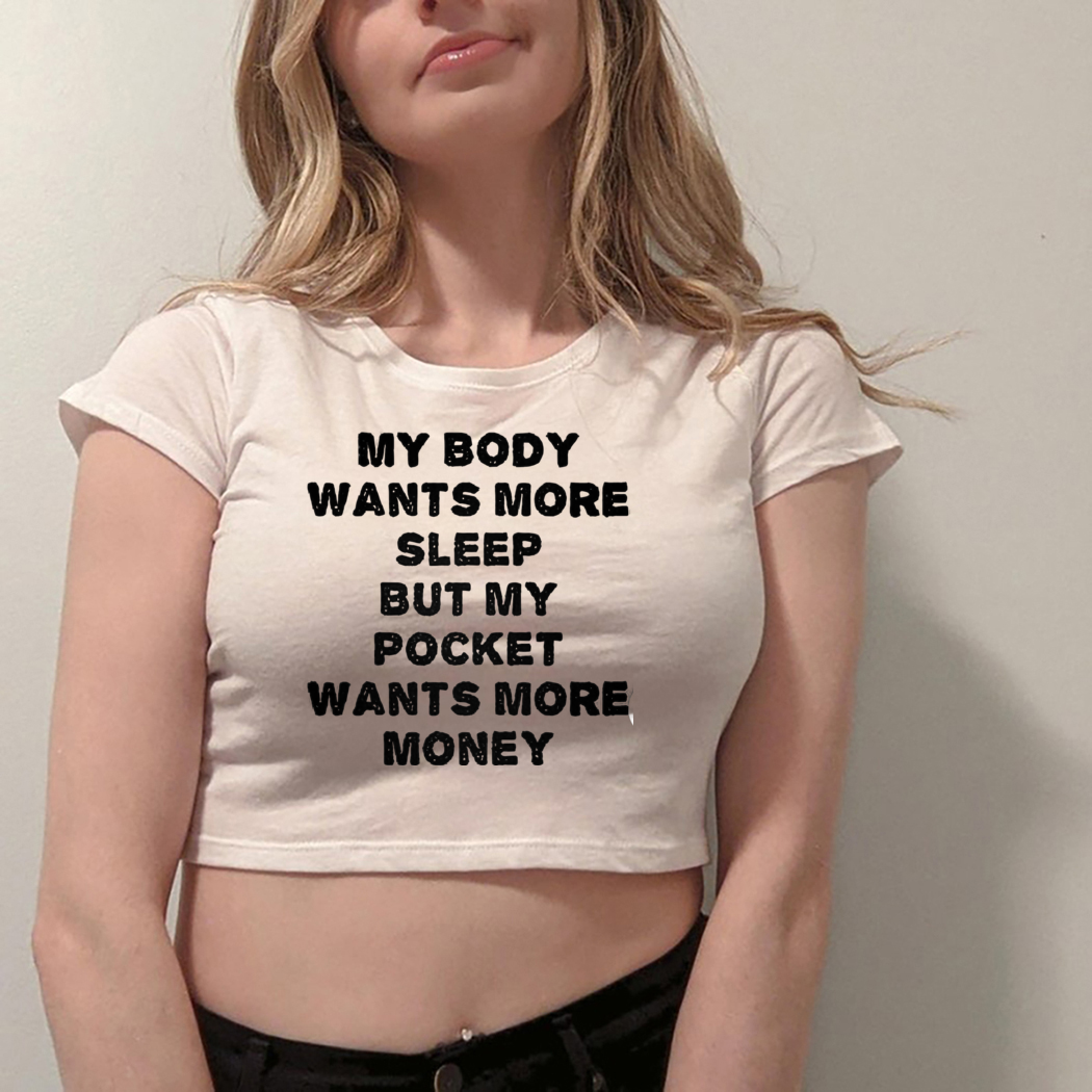 My Body Wants More Sleep But My Pocket Wants More Money Shirt My Body Wants More Sleep But My Pocket Wants More Money Shirt