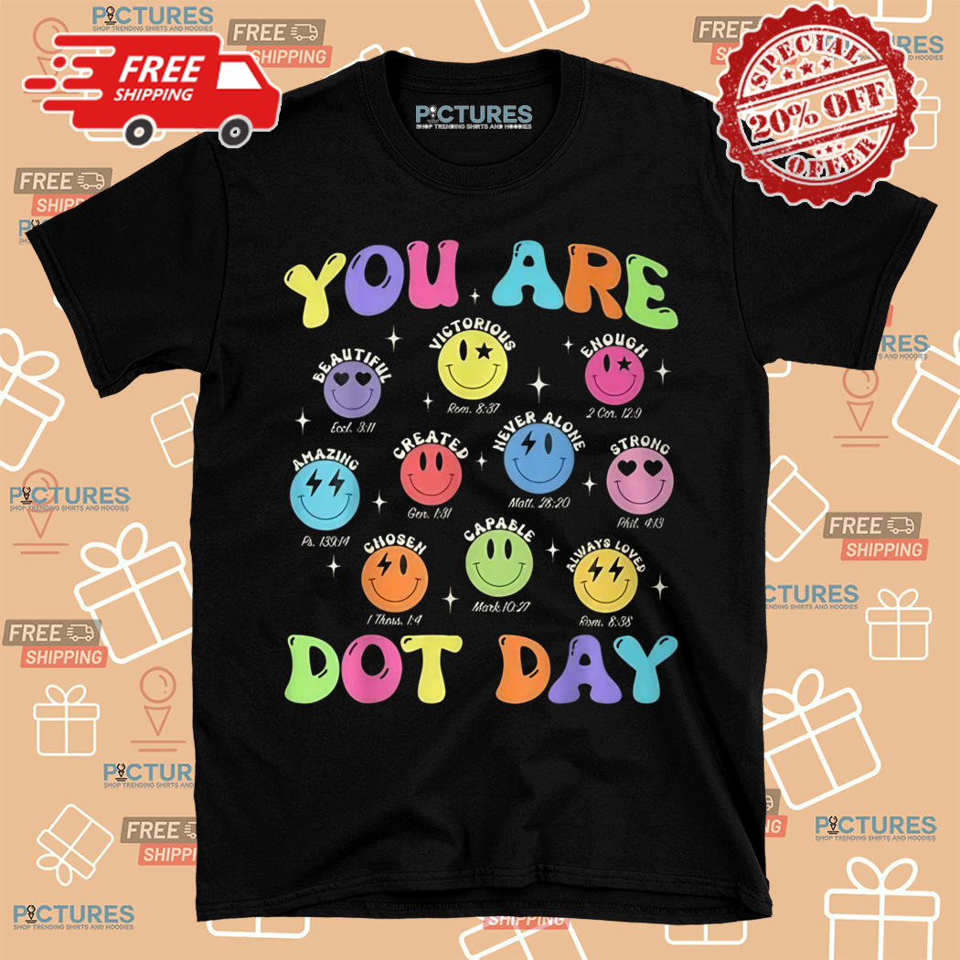 You Are Dot Day Christian Hippie Face Shirt