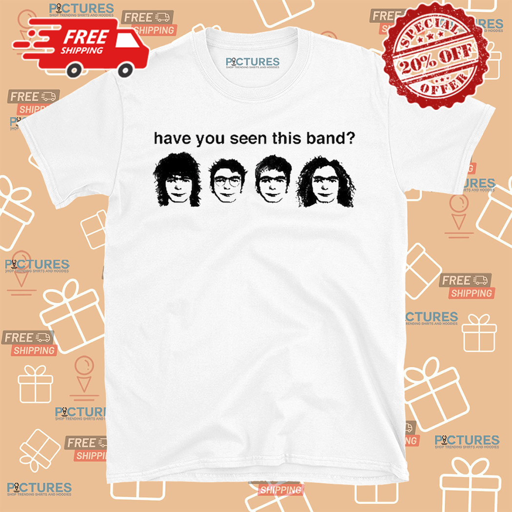 Have You Seen This Band Shirt
