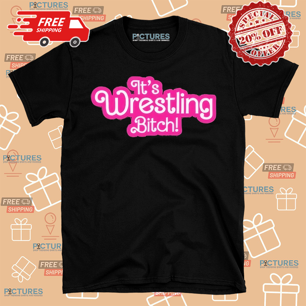 Wrestling Winedown It Is Wrestling Bitch Shirt