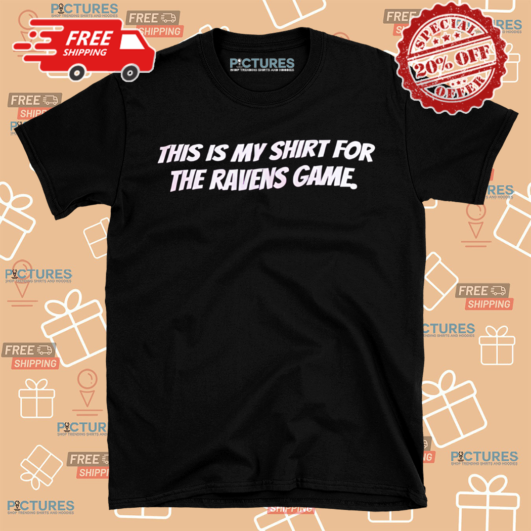 This Is My Shirt For The Ravens Game Shirt