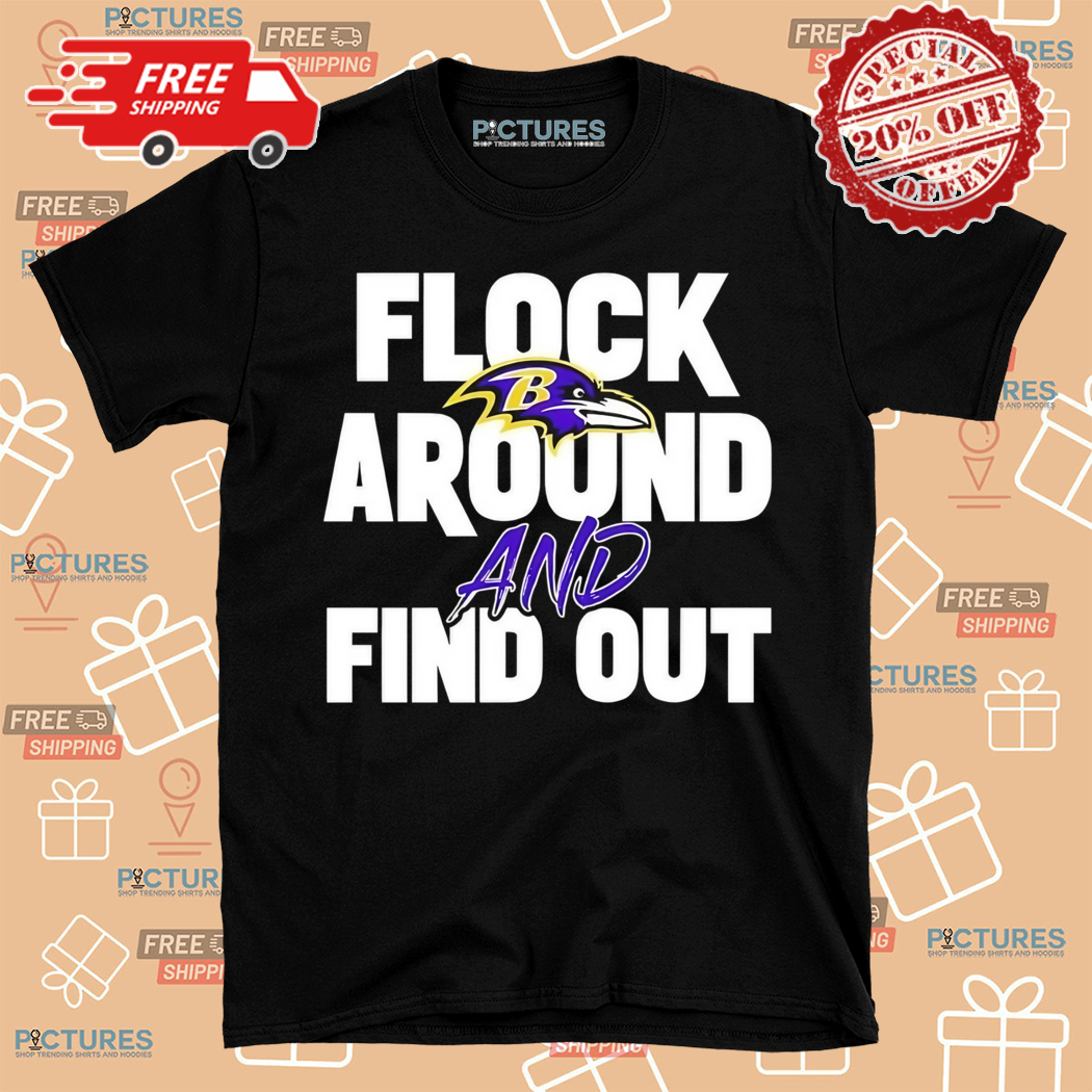 Baltimore Ravens Flock Around And Find Out Shirt
