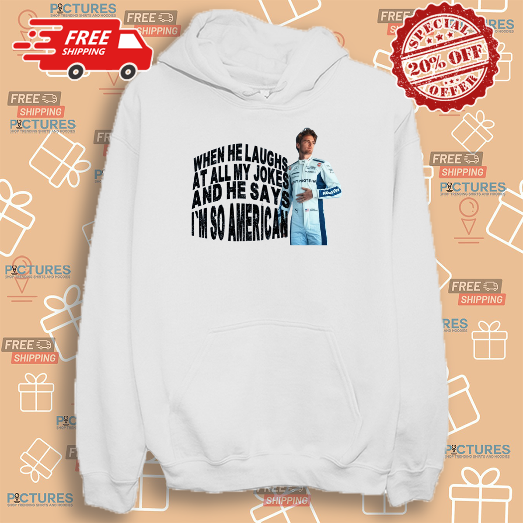 Logan Sargeant When He Laughs At All My Jokes An He Says I Am So American Shirt Logan Sargeant When He Laughs At All My Jokes An He Says I Am So American Shirt