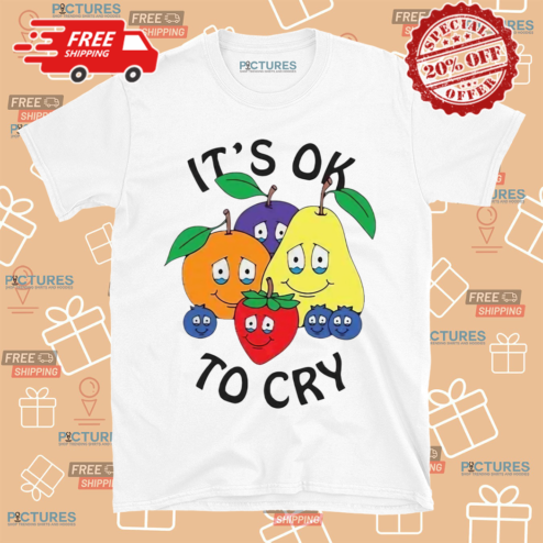 Fruit It Is Ok To Cry 2024 Shirt