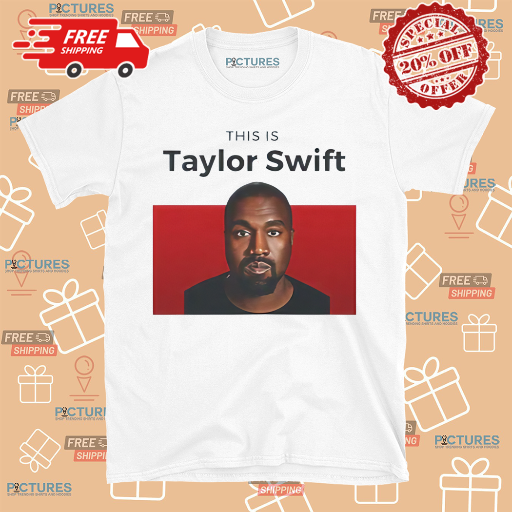 This is Taylor Kanye Shirt