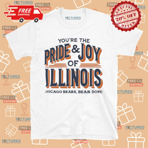 Chicago Bears Bear Down You Are The Pride And Joy Of Illinois Shirt