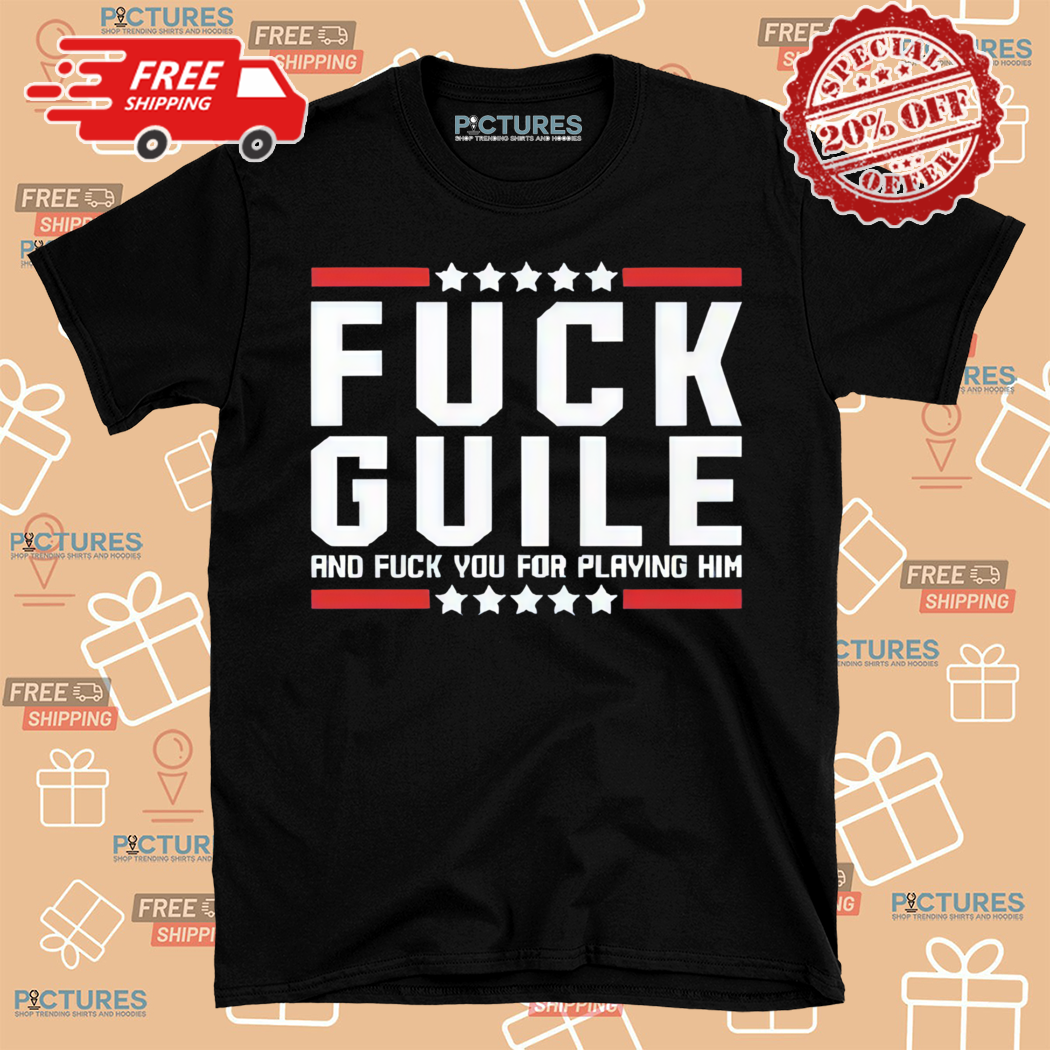 Fuck Guile And Fuck You For Playing Him Shirt
