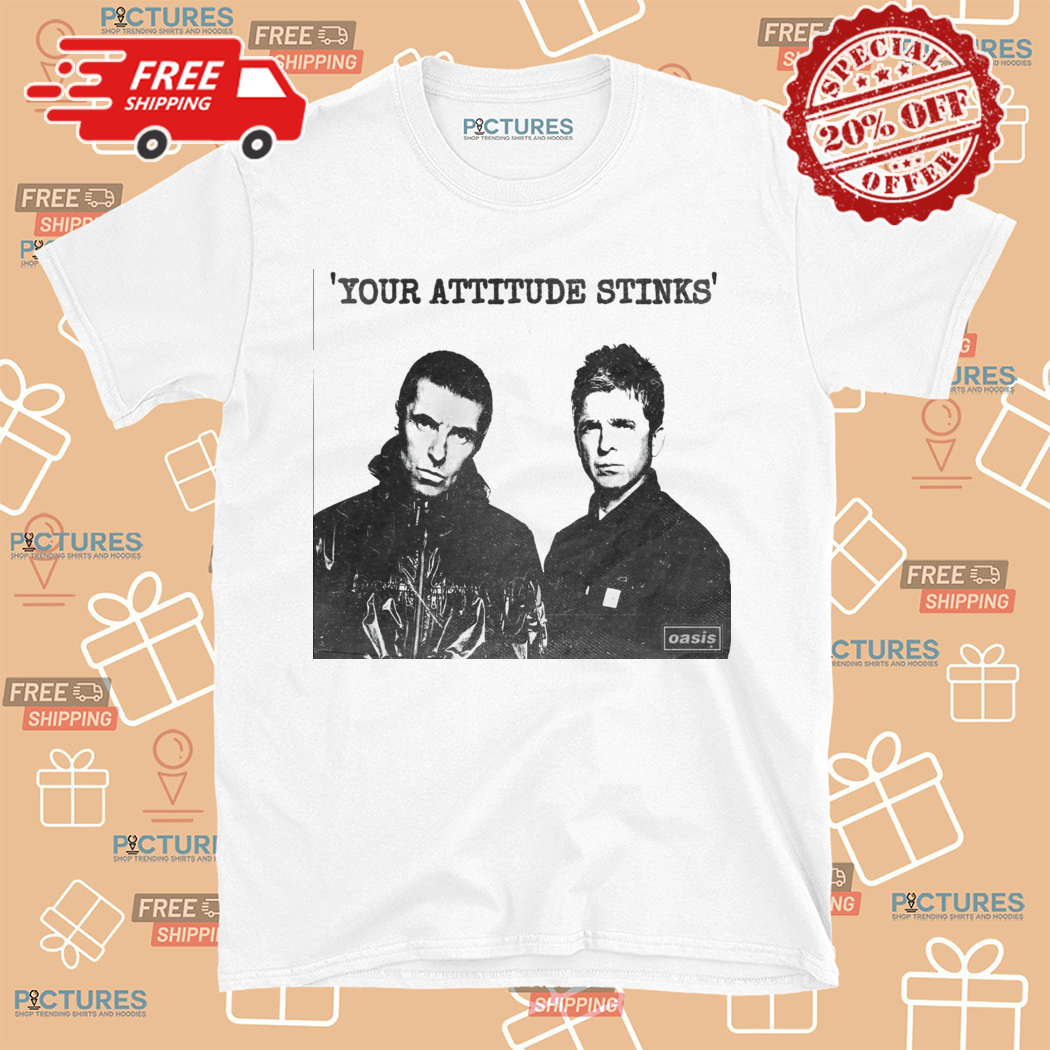 Noel And Liam Gallagher Oasis Your Attitude Stinks Shirt