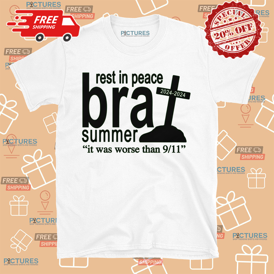 Rest In Peace Brat Summer It Was Worse Than 9 11 Shirt