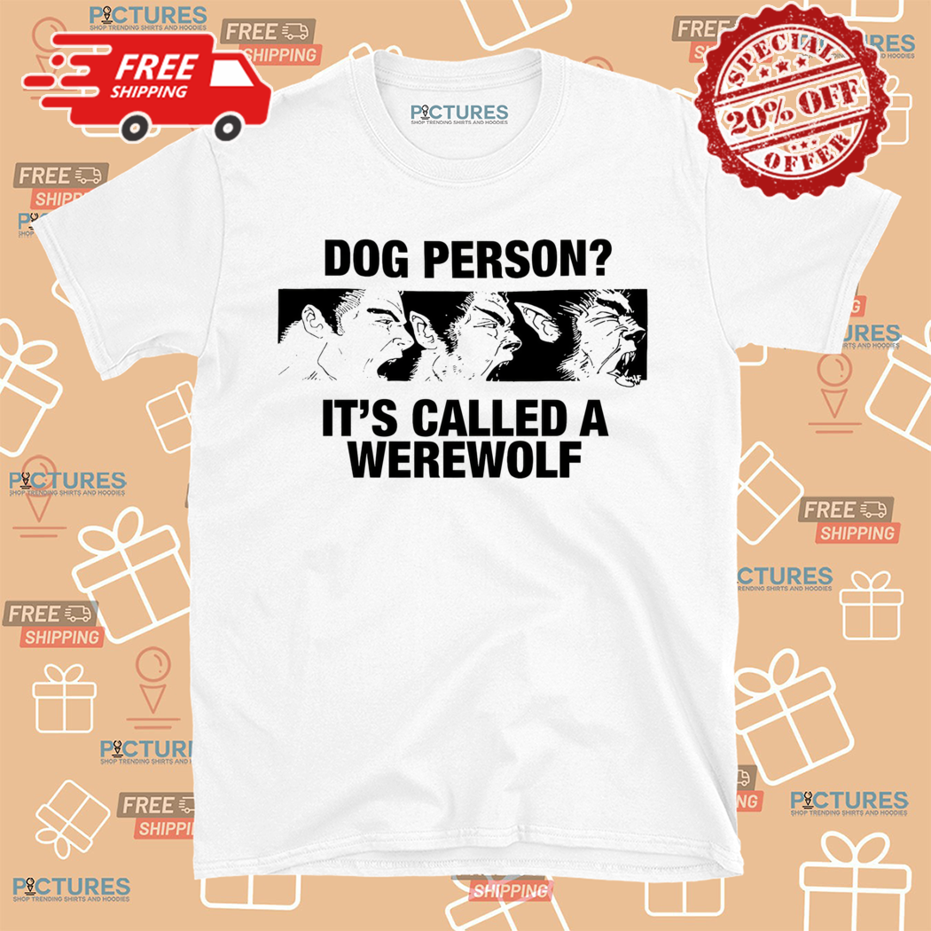 Dog Person It Is Called A Werewolf 2024 Shirt