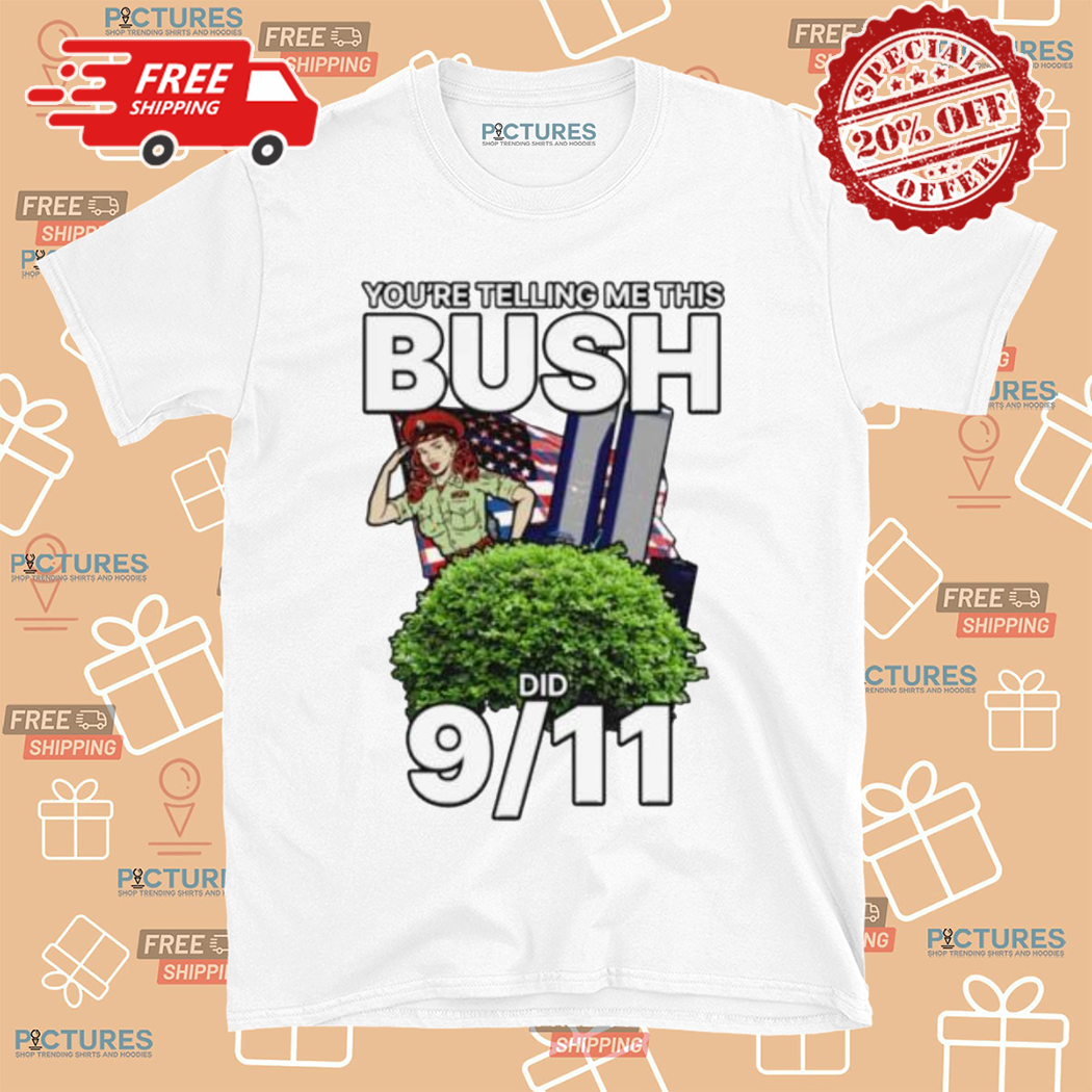 You Are Telling Me This Bush Did 9 11 American Flag Shirt