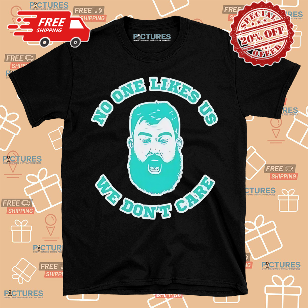Jason Kelce No One Likes Us We Dont Care 2024 Shirt
