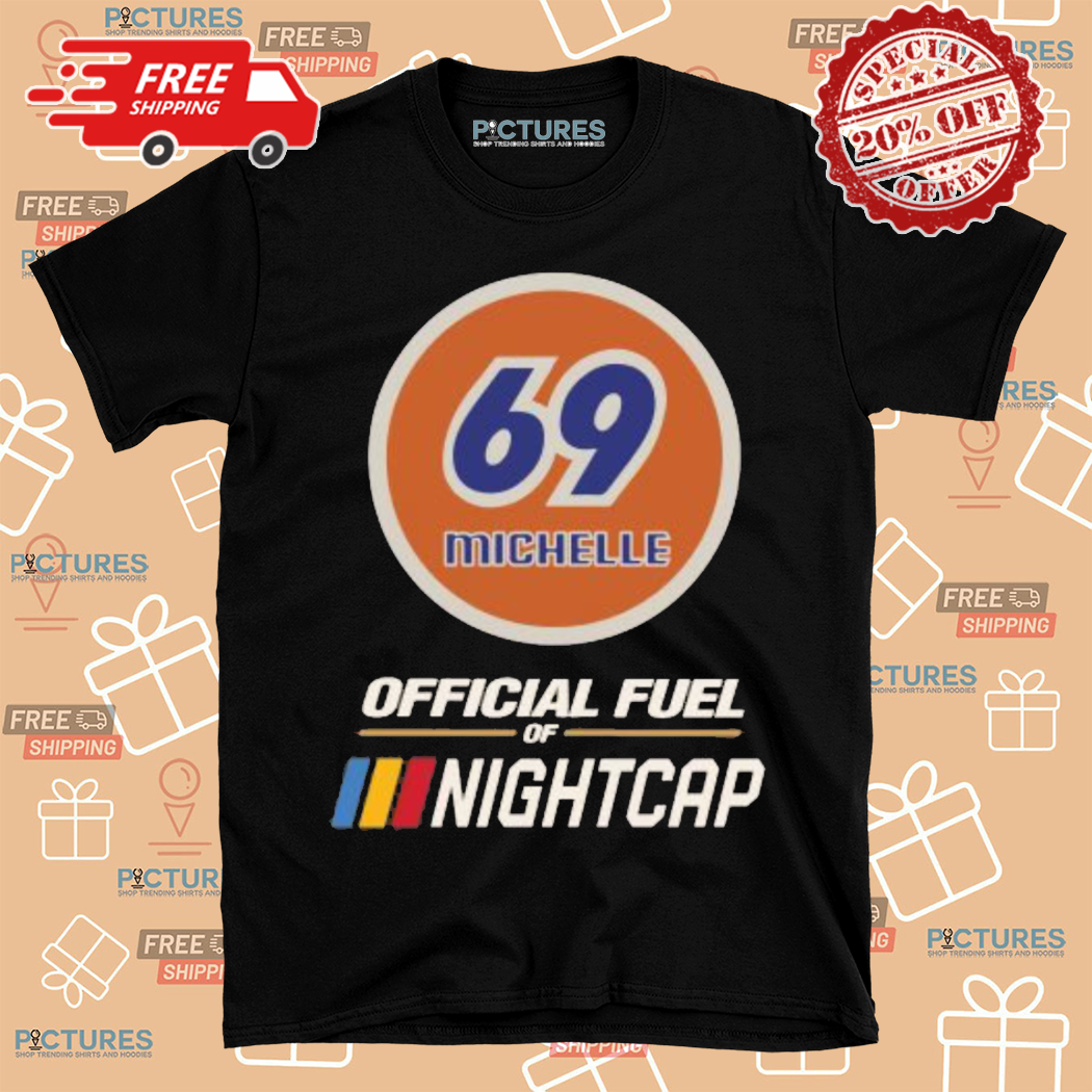 69 Michelle Official Fuel Nightcap Shirt