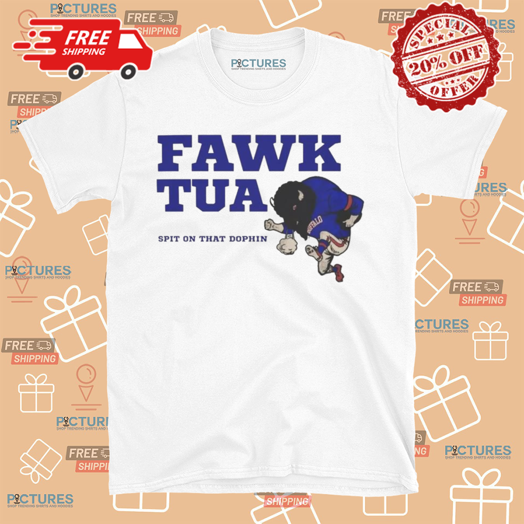 Buffalo Bills Fawk Tua Spit On That Dolphin 2024 Shirt