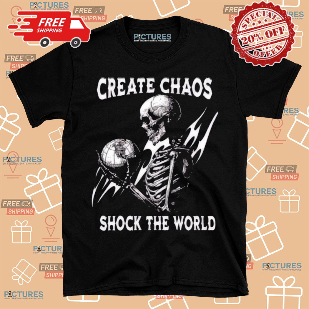 Skeleton Create Chaos Shock The World Shirt