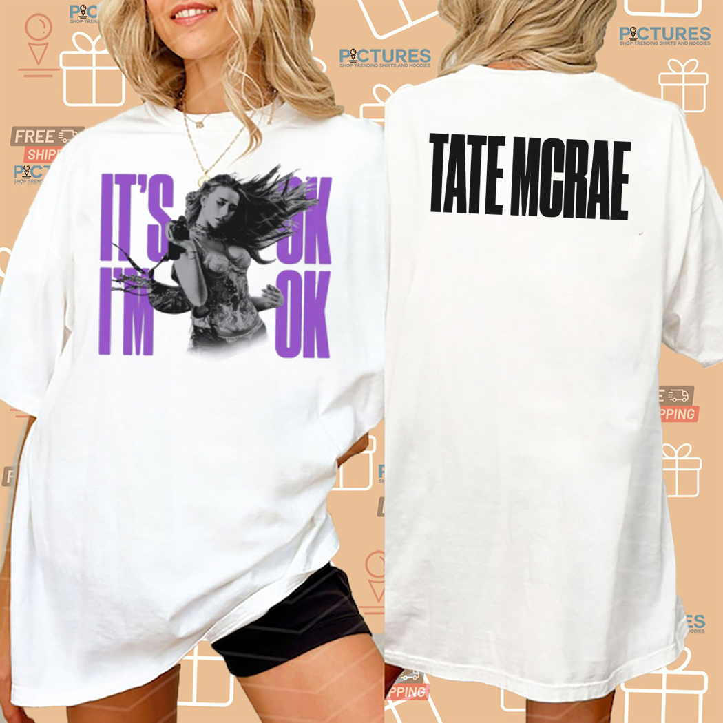 Tate Mcrae It Is Ok I Am Ok Shirt